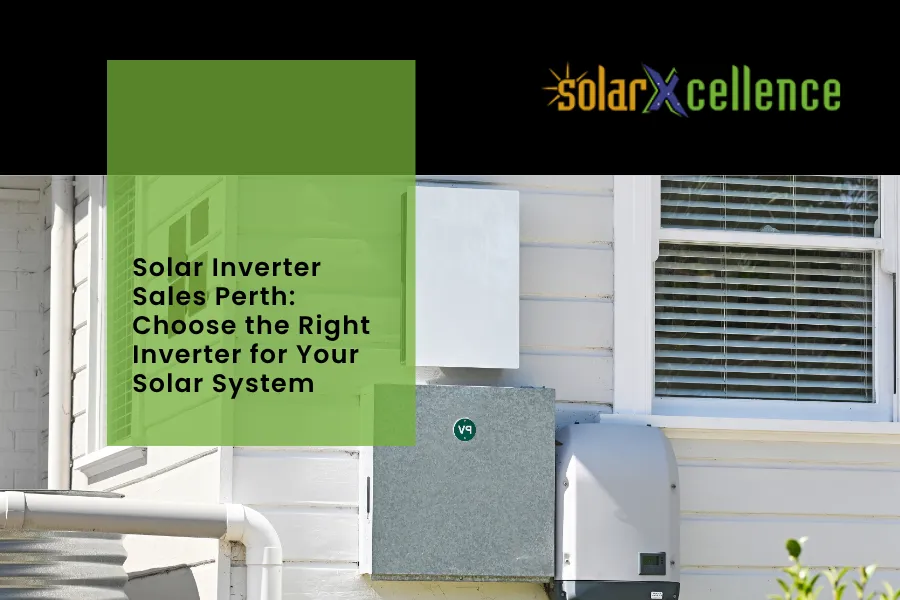 Solar Inverter Sales Perth: Choose the Right Inverter for Your Solar System